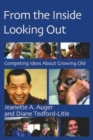 Image for From the Inside Looking Out : Competing Ideas About Growing Old