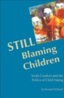 Image for STILL Blaming Children : Youth Conduct and the Politics of Child Hating