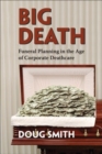 Image for Big Death : Funeral Planning in the Age of Corporate Deathcare