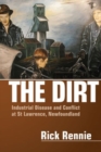 Image for The Dirt : Industrial Disease and Conflict at St. Lawrence, Newfoundland