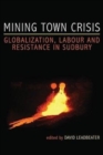 Image for Mining Town Crisis : Globalization, Labour and Resistance in Sudbury
