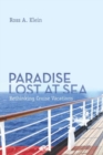 Image for Paradise Lost at Sea : Rethinking Cruise Vacations