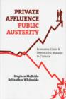 Image for Private Affluence, Public Austerity : Economic Crisis and Democratic Malaise in Canada