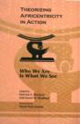 Image for Theorizing Africentricity in Action : Who We are is What We See