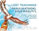 Image for The Lost Teachings / Panuijkatasikl Kina&#39;masuti&#39;l