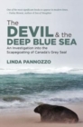 Image for The Devil and the Deep Blue Sea : An Investigation into the Scapegoating of Canada&#39;s Grey Seal