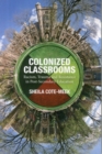 Image for Colonized Classrooms : Racism, Trauma and Resistance in Post-Secondary Education