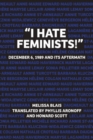 Image for &quot;I Hate Feminists!&quot; : December 6, 1989 and its Aftermath