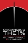 Image for Organizing the 1% : How Corporate Power Works