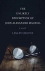 Image for The Unlikely Redemption of John Alexander MacNeil