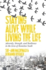 Image for Staying Alive While Living the Life : Adversity, Strength, and Resilience  in the Lives of Homeless Youth