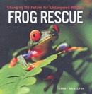 Image for Frog rescue  : changing the future for endangered wildlife