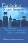 Image for Exploring social insurance  : can a dose of Europe cure Canadian health care finance?
