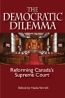 Image for The Democratic Dilemma : Reforming Canada&#39;s Supreme Court