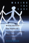 Image for Making the case  : using case studies for teaching and knowledge management in public administration