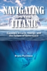 Image for Navigating on the Titanic: Economic Growth, Energy, and the Failure of Governance