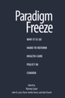 Image for Paradigm freeze: why it is so hard to reform health care in Canada