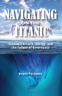 Image for Navigating the Titanic: economic growth, energy, and the failure of governance