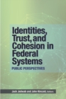 Image for Identities, trust, and cohesion in federal systems  : public perspectives