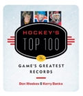 Image for Hockey&#39;s Top 100 : The Game&#39;s Greatest Records