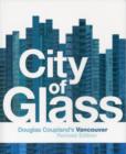 Image for City of Glass: Douglas Coupland&#39;s Vancouver