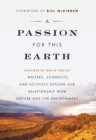 Image for A Passion for This Earth : Writers, Scientists, and Activists Explore Our Relationship with Nature and the Environment