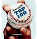 Image for Baseball&#39;s Top 100 : The Game&#39;s Greatest Records
