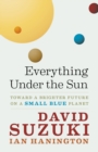 Image for Everything Under the Sun : Toward a Brighter Future on a Small Blue Planet