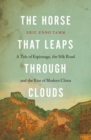 Image for Horse That Leaps Through Clouds: A Tale of Espionage, the Silk Road and the Rise of Modern China