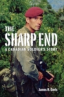 Image for The Sharp End : A Canadian Soldier&#39;s Story