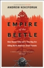 Image for Empire of the beetle: how human folly and a tiny bug are killing North America&#39;s great forests