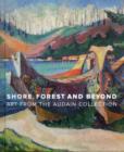 Image for Shore, forest and beyond  : art and the Audain Collection