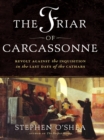 Image for Friar of Carcassonne: Revolt Against the Inquisition in the Last Days of the Cathars