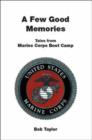 Image for A Few Good Memories : Tales from USMC Boot Camp