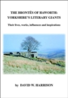 Image for The Brontes of Haworth: Yorkshire Literary Giants : Their Lives, Works, Influences and Inspirations