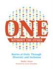 Image for One Without the Other : Stories of Unity Through Diversity and Inclusion