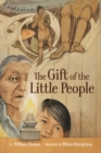 Image for The Gift of the Little People : A Six Seasons of the Asiniskaw Ithiniwak Story