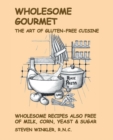 Image for Wholesome Gourmet : The Art of Gluten-Free Cuisine