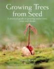 Image for Growing trees from seed  : a practical guide to growing trees, vines and shrubs