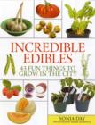Image for Incredible edibles  : 43 fun things to grow in the city