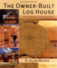 Image for The owner-built log house  : living in harmony with your environment