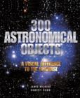 Image for 300 astronomical objects  : a visual reference to the universe