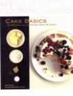 Image for Cake basics  : 70 recipes illustrated step by step