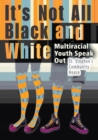Image for It&#39;s Not All Black and White : Multiracial Youth Speak Out