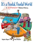 Image for It&#39;s a Feudal, Feudal World : A Different Medieval History