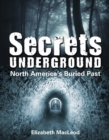 Image for Secrets Underground : North America&#39;s Buried Past