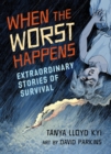 Image for When the Worst Happens : Extraordinary Stories of Survival