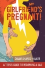 Image for My Girlfriend&#39;s Pregnant : A Teen&#39;s Guide to Becoming a Dad
