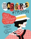 Image for Bad Girls of Fashion : Style Rebels from Cleopatra to Lady Gaga