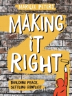 Image for Making It Right : Building Peace, Settling Conflict
